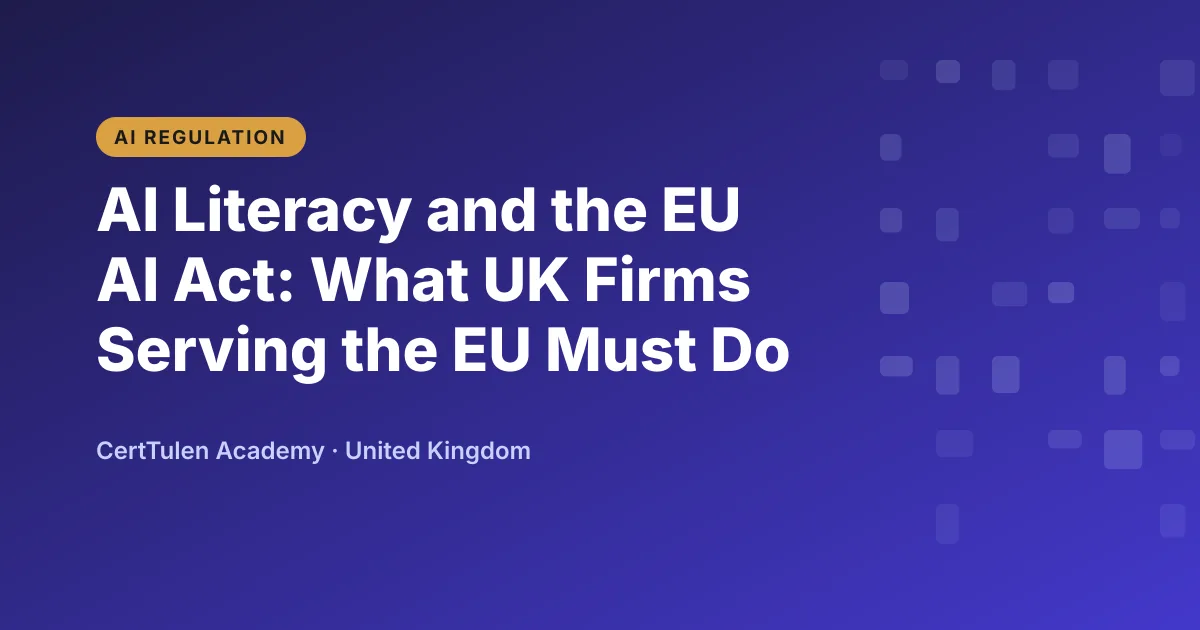 EU AI Act AI literacy duty for UK businesses, title text on a CertTulen branded background