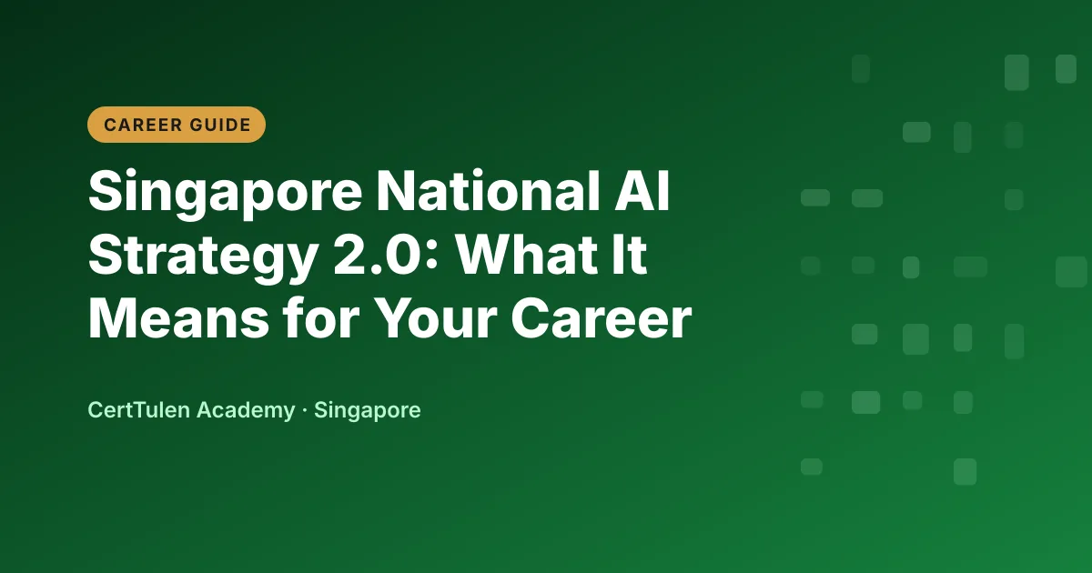 Title text Singapore National AI Strategy 2.0: What It Means for Your Career on a CertTulen branded background